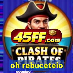 oh rebuceteio